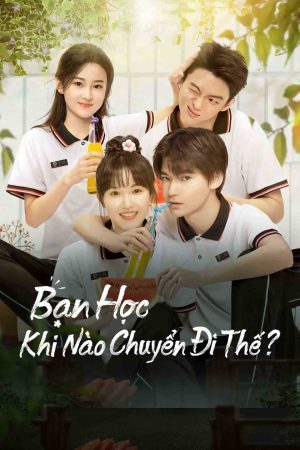 Bạn Học, Khi Nào Chuyển Đi Thế?